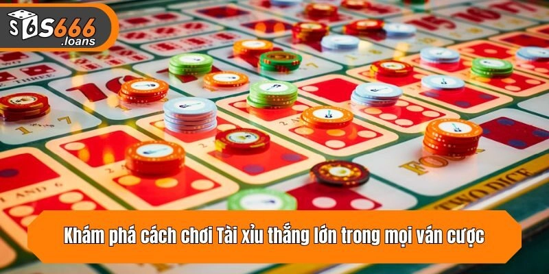 Khám phá cách chơi Tài xỉu thắng lớn trong mọi ván cược