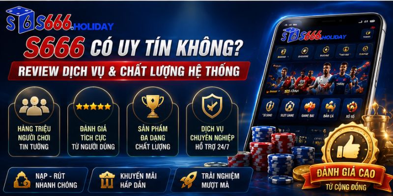 đánh giá độ uy tín của nhà cái S666